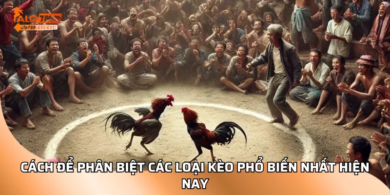 Cách để phân biệt các loại kèo phổ biến nhất hiện nay