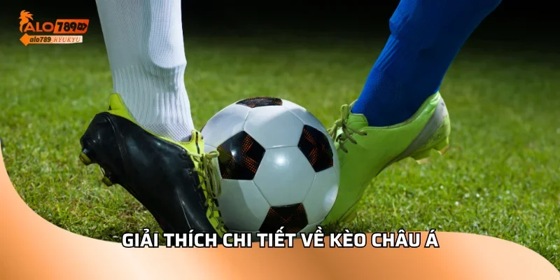 Giải thích chi tiết về kèo châu Á