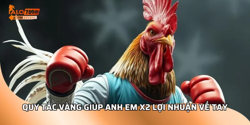 Quy tắc vàng giúp anh em x2 lợi nhuận về tay